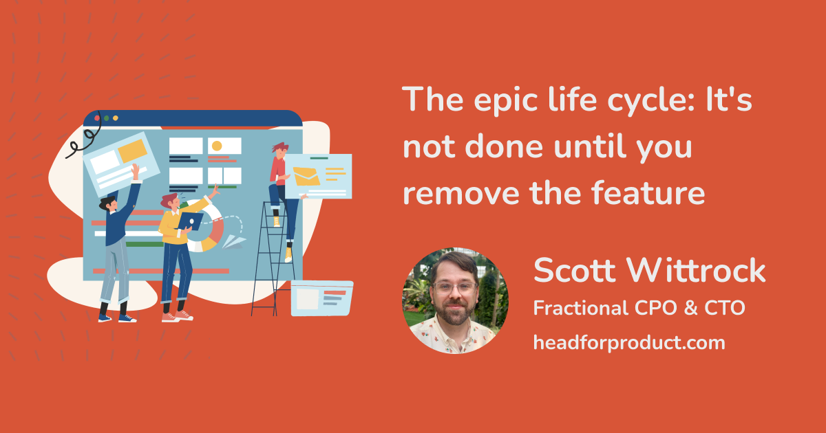 Image with title of blog post The epic life cycle: It's not done until you remove the feature
